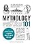 Mythology 101: From Gods and Goddesses to Monsters and Mortals, Your Guide to Ancient Mythology (Adams 101 Series)