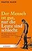 Der Mensch ist gut, nur die Leute sind schlecht: Mit Karl Valentin Sinn und Wahnsinn des Lebens entschlüsseln (German Edition)