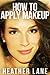 How to Apply Makeup by Heather   Lane