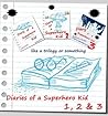 Diary of a Superhero Kid 1, 2 & 3