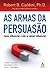 As armas da persuasão by Robert B. Cialdini As armas da persuasão by Robert B. Cialdini