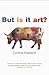 But Is It Art?: An Introduc...