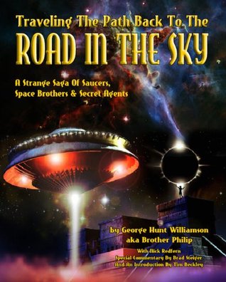 Traveling The Path Back To The Road In The Sky: A Strange Saga Of Saucers, Space Brothers & Secret Agents (Kindle Edition)