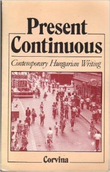 Present Continuous: Contemporary Hungarian Writing