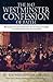 The 1647 Westminster Confession of Faith With Scripture Proofs and Texts from the 1611 King James Bible, and all Subordinate Documents Included