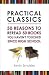 Practical Classics: 50 Reasons to Reread 50 Books You Haven't Touched Since High School