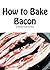 How to Bake Bacon