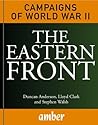 The Eastern Front: Barbarossa, Stalingrad, Kursk and Berlin (Campaigns of World War II Book 1)