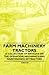 Farm Machinery - Tractors - A Collection of Articles on the Operation, Mechanics and Maintenance of Tractors