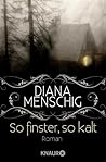 So finster, so kalt by Diana Menschig