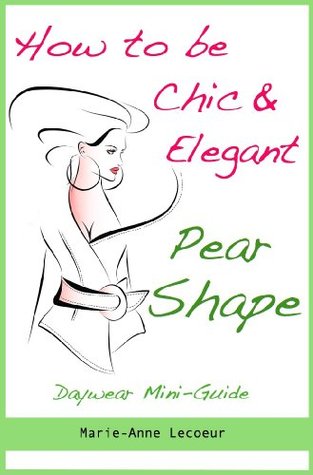 How To Be Chic & Elegant: Pear Shape (Kindle Edition)