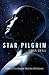Star Pilgrim: A Story of the Deepest Mysteries of Existence