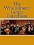 The Westminster Larger Catechism