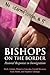 Bishops on the Border: Past...