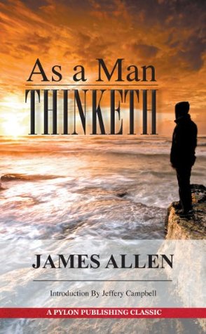As a Man Thinketh: A Guide to Unlocking the Power of Your Mind