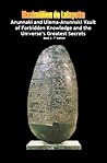 The Anunnaki and Ulema-Anunnaki Vault of Forbidden Knowledge and the Universe’s Greatest Secrets. Book 2. 7th Edition (Secret teachings of the Anunnaki Ulema) The Anunnaki and Ulema-Anunnaki Vault of Forbidden Knowledge and the Universe’s Greatest Secrets. Book 2. 7th Edition (Secret teachings of the Anunnaki Ulema)