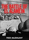 The Battle of El Alamein: Fortress in the Sand The Battle of El Alamein: Fortress in the Sand