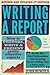 Writing A Report: How to Prepare, Write & Present Really Effective Reports