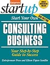 Start Your Own Consulting Business: Your Step-By-Step Guide to Success (StartUp Series)