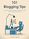 101 Blogging Tips: How to Create a Blog That People Will Find, Read, and Share