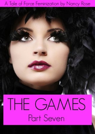 The Games (Part Seven) - A Tale of Forced Feminization (The Manhood Games Series Book 7)