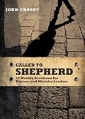 Called to Shepherd: 52 Weekly Devotions for Pastors and Ministry Leaders