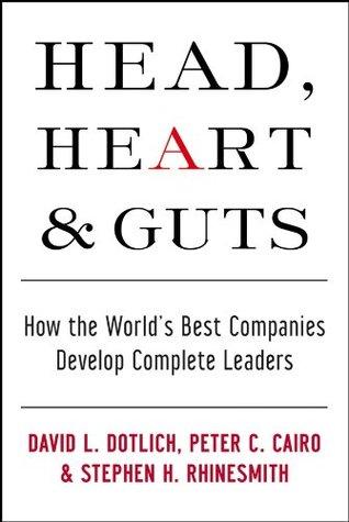 Head, Heart and Guts: How the World's Best Companies Develop Complete Leaders