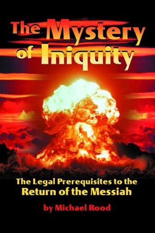 The Mystery of Iniquity: The Legal Prerequisites to the Return of the Messiah (Kindle Edition)