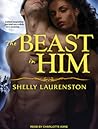 The Beast in Him by Shelly Laurenston