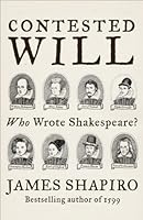 Contested Will: Who Wrote Shakespeare ?
