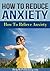 How To Reduce Anxiety - How To Relieve Anxiety by HelpMePublishing.com