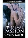 Primeval Passion by Cyna Kade