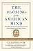 The Closing of the American Mind by Allan Bloom The Closing of the American Mind by Allan Bloom