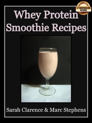 Whey Protein Smoothie Recipes: Improve Health the Whey Way (Kindle Edition)