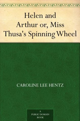 Helen and Arthur or, Miss Thusa's Spinning Wheel
