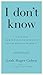 I Don't Know: In Praise of Admitting Ignorance (Except When You Shouldn't)