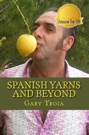 Spanish Yarns and Beyond: A Collection of Short Stories and memoirs From Spain and Italy (Kindle Edition)
