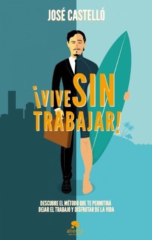 ¡Vive sin trabajar!: Descubre el método que te permitirá dejar el trabajo y disfrutar de la vida (Kindle Edition)