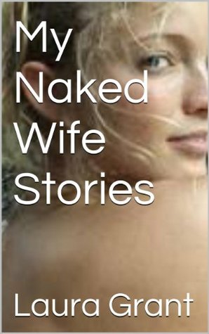 My Naked Wife Stories (Kindle Edition)
