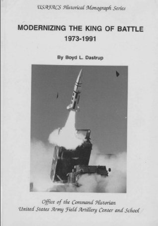MODERNIZING THE KING OF BATTLE, 1973-1991 (Kindle Edition)