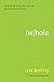 Whole: An Honest Look at the Holes in Your Life--and How to Let God Fill Them