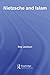 Nietzsche and Islam (Routledge Advances in Middle East and Islamic Studies Book 11)