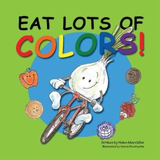 Eat Lots of Colors: A Colorful Look at Healthy Nutrition for Children (Paperback)