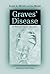 Graves' Disease: A Practical Guide (McFarland Health Topics)