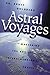 Astral Voyages: Mastering the Art of Interdimensional Travel (Astral Projection)