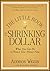 The Little Book of the Shrinking Dollar: What You Can Do to Protect Your Money Now (Little Books. Big Profits 51)