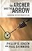 The Archer and the Arrow by Phillip D. Jensen