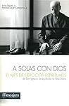 A solas con Dios. El Mes de Ejercicios Espirituales de San Ignacio de Loyola en la Vida Diaria