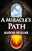 A Miracle's Path by Aaron Millar
