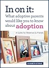 In On It: What Adoptive Parents Would Like You To Know About Adoption. A Guide for Relatives and Friends Book cover for In On It: What Adoptive Parents Would Like You To Know About Adoption. A Guide for Relatives and Friends